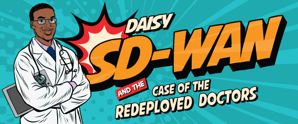 Daisy SD-WAN and The Case of The Redeployed Doctors [Comic series]