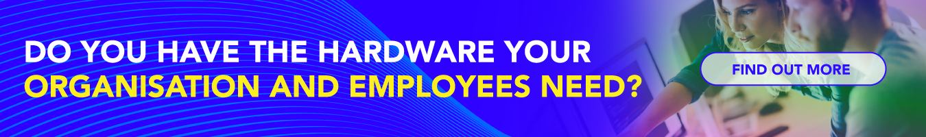 do you have the hardware your organization and employees need